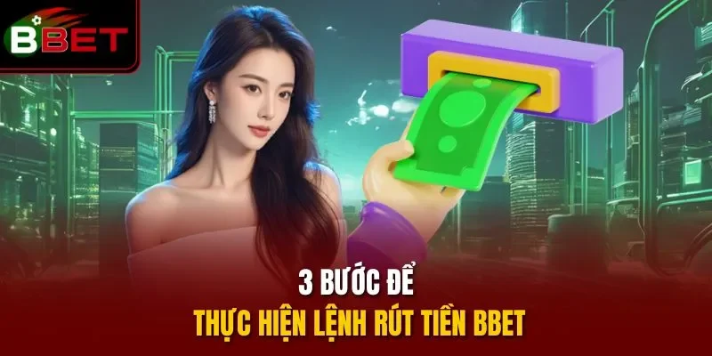 3 bước để thực hiện lệnh rút tiền BBET