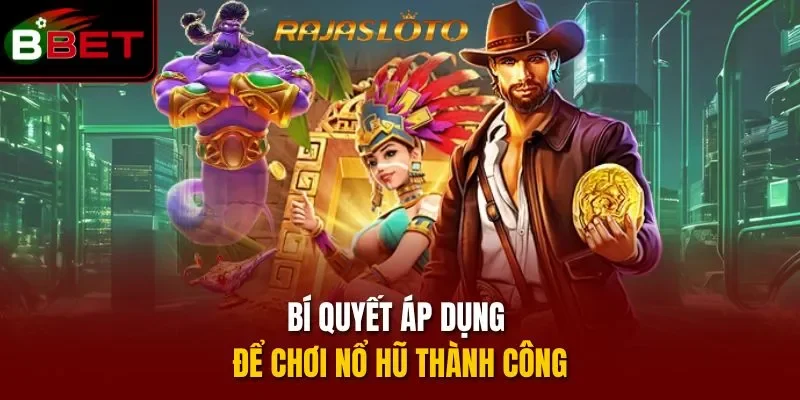 Bí quyết áp dụng để chơi nổ hũ thành công