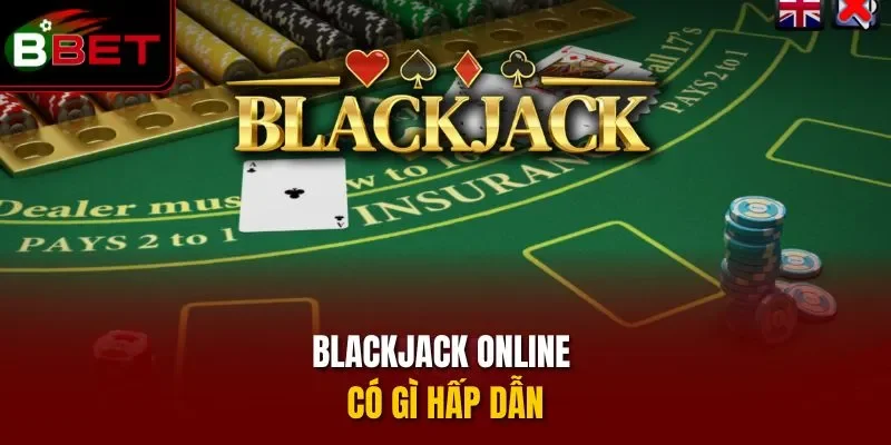 Blackjack online có gì hấp dẫn