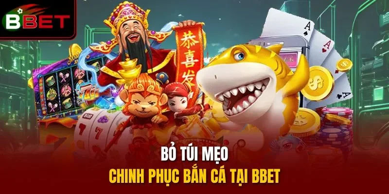 Bỏ túi mẹo chinh phục bắn cá tại BBET