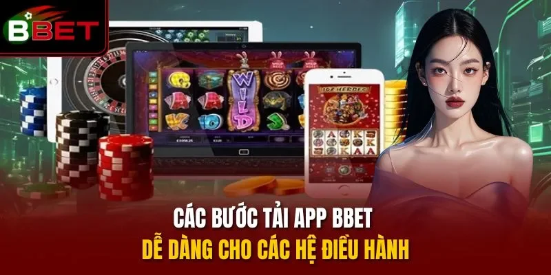 Các bước tải app BBET dễ dàng cho các hệ điều hành