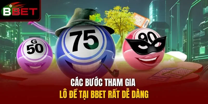 Các bước tham gia lô đề tại BBET rất dễ dàng