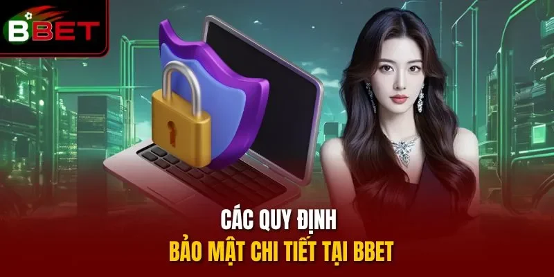 Các quy định bảo mật chi tiết tại BBET