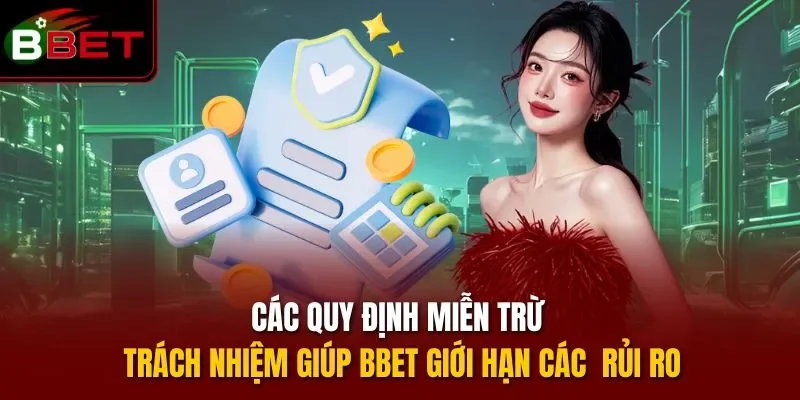 Các quy định miễn trừ trách nhiệm giúp BBET giới hạn các  rủi ro