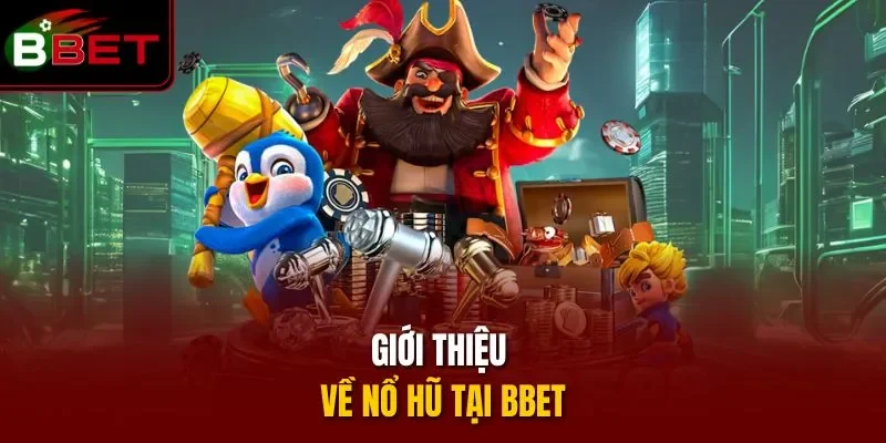 Giới thiệu về nổ hũ tại BBET