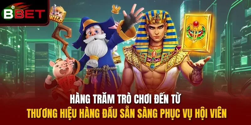 Hàng trăm trò chơi đến từ thương hiệu hàng đầu sẵn sàng phục vụ hội viên