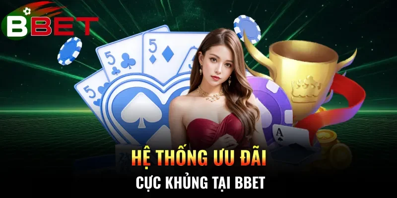 Hệ thống ưu đãi cực khủng tại BBET