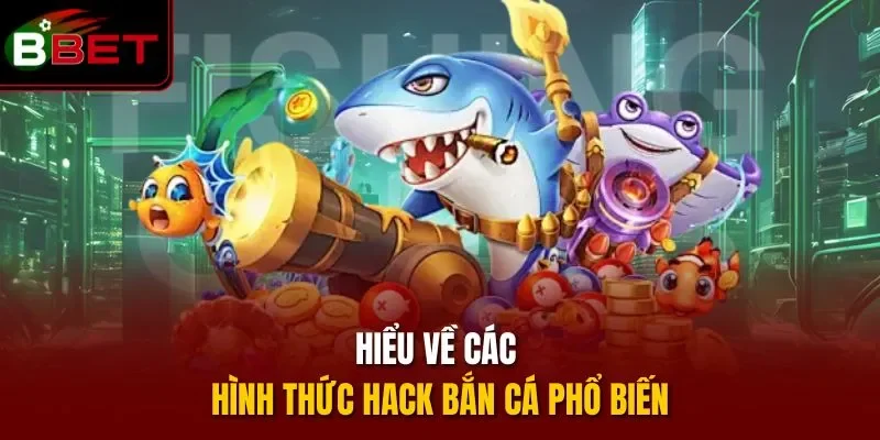 Hiểu về các hình thức hack bắn cá phổ biến