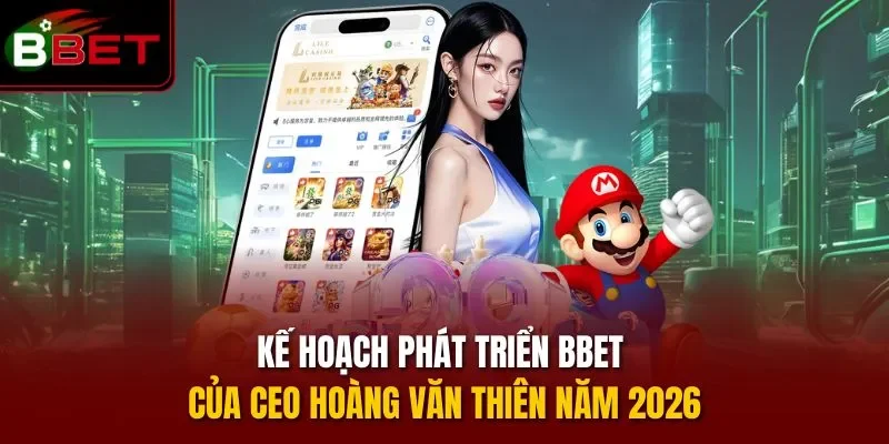 Kế hoạch phát triển BBET của CEO Hoàng Văn Thiên năm 2026