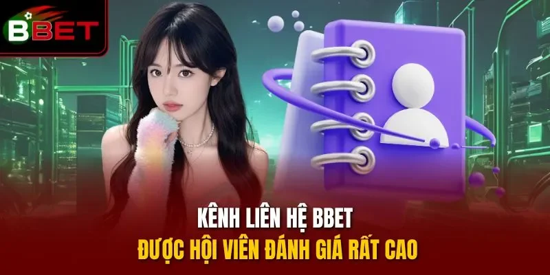 Kênh liên hệ BBET được hội viên đánh giá rất cao