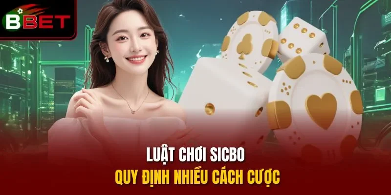 Luật chơi sicbo quy định nhiều cách cược