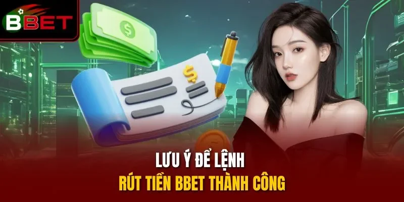 Lưu ý để lệnh rút tiền BBET thành công