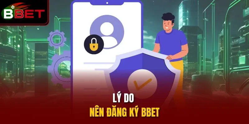 Lý do nên đăng ký BBET