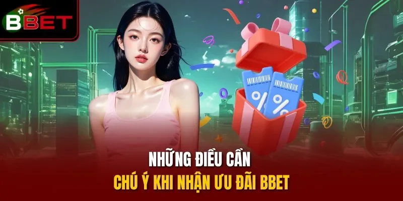 Những điều cần chú ý khi nhận ưu đãi BBET 