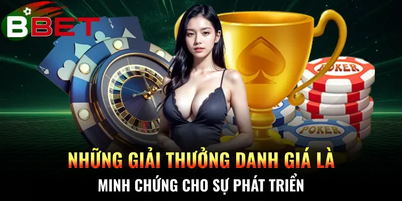 Những giải thưởng danh giá là minh chứng cho sự phát triển