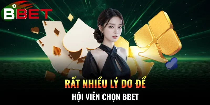Rất nhiều lý do để hội viên chọn BBET