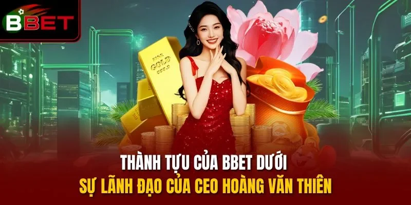 Thành tựu của BBET dưới sự lãnh đạo của CEO Hoàng Văn Thiên