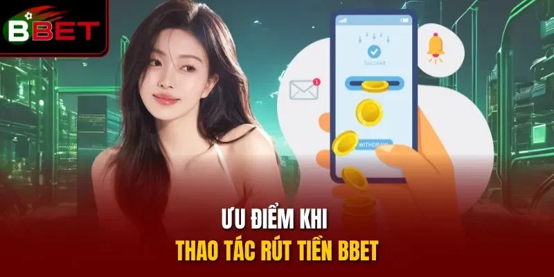 Ưu điểm khi thao tác rút tiền BBET 